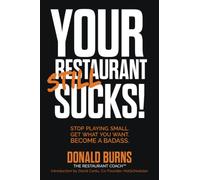 Your Restaurant STILL Sucks!: Stop playing small. Get what you want. Become a badass.