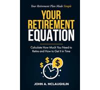 Your Retirement Equation: Calculate How Much You Need to Retire and How to Get It in Time