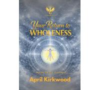 Your Return to Wholeness: Healing the Soul You Forgot