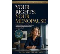 Your Rights, Your Menopause: What UK Employment Law Says About Perimenopause and Menopause - and How to Use It