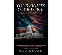 Your Rights, Your Voice: The Ultimate Handbook For Empowered Citizenship: Fundamental Principles And Essential Terms For Everyday Understanding: A Resource Guide For The Republic Of American States