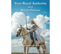Your Royal Authority as a Warrior Princess: A Spiritual Transformation Journey