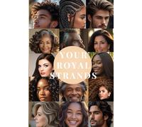 Your Royal Strands: Giving You the Tools and Knowledge to Achieve Thriving, Healthy Hair Strands - Unlocking Your Hair’s Full Growth Potential
