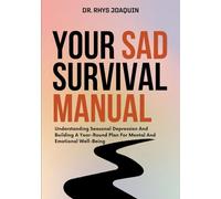 YOUR SAD SURVIVAL MANUAL: Understanding Seasonal Depression And Building A Year-Round Plan For Mental And Emotional Well-Being