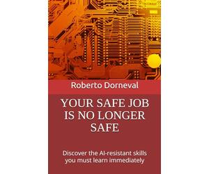 YOUR SAFE JOB IS NO LONGER SAFE: Discover the AI-Proof Skills You Must Learn Before 2030