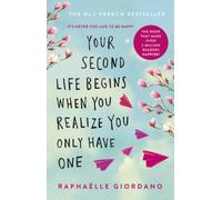Your Second Life Begins When You Realize You Only Have One: The novel that has