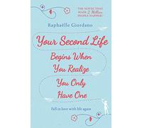 Your Second Life Begins When You Realize You Only Have One: The novel that has made over 2 million readers happier
