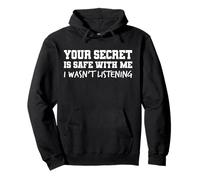 Your Secret is Safe I WASN’t Listening Design Sweat à Capuche