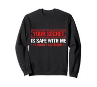 Your Secret is Safe I WASN’t Listening Design Sweatshirt