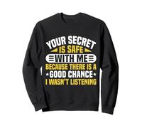 Your Secret is Safe I WASN’t Listening Design Sweatshirt
