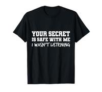Your Secret is Safe I WASN’t Listening Design T-Shirt