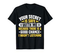 Your Secret is Safe I WASN’t Listening Design T-Shirt