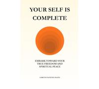 Your Self is Complete: Embark toward your true freedom and spiritual peace