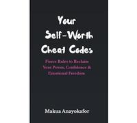 Your Self-Worth Cheat Codes: Fierce Rules to Reclaim Your Power, Confidence & Emotional Freedom