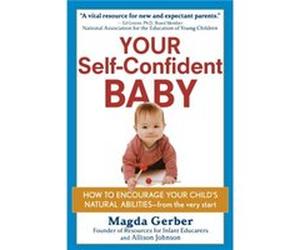 Your SelfConfident Baby How to Encourage Your Childs Natural Abilities from the Very Start by Magda Gerber & Allison Johnson Johnson, Allison (Auteur)
