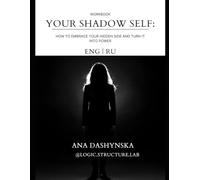 Your Shadow Self: Workbook How to Embrace Your Hidden Side and Turn It Into Power