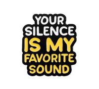 Your Silence Is My Favorite Sound Épinglette en émail - 2,5 cm x 3 cm - Badge humoristique - Épinglette humoristique sarcastique pour vestes, sacs à dos, collectionneurs et cadeaux