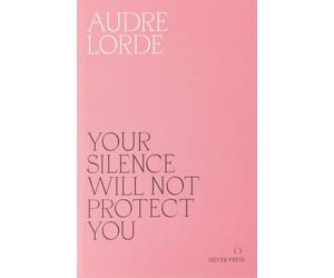 Your Silence Will Not Protect You: Essays and Poems