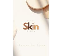 Your Skin Bible: The Journey To Your Best Skin