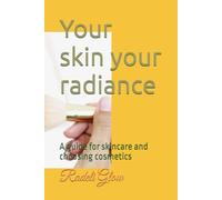 Your skin your radiance: A guide for skincare and choosing cosmetics