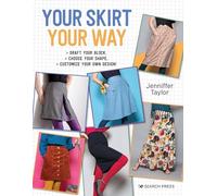 Your Skirt, Your Way: Draft Your Block, Choose Your Shape, Customise Your Own Design!