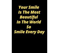 Your Smile Is The Most Beautiful In The World So Smile Every Day: Motivational notebook/journal for work, school or every day use