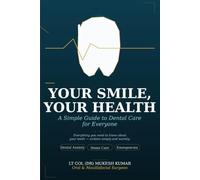 YOUR SMILE YOUR HEALTH: A SIMPLE GUIDE TO DENTAL CARE FOR EVERYONE