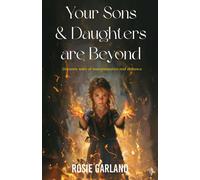 Your Sons And Your Daughters Are Beyond