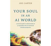 Your Soul in an AI World A Practical Guide to Understanding AI and Responding with an Intentional Christian Perspective - Joe Carter - Tyndale Elevate - ebook (ePub) - Livre