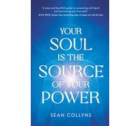 Your Soul Is the Source of Your Power – Éd. Hay House