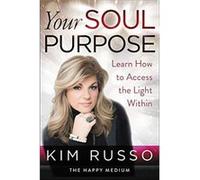 Your Soul Purpose: Learn How to Access the Light Within