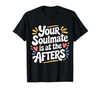 Your Soulmate is at The Afters Flirt de fête de Club |- T-Shirt
