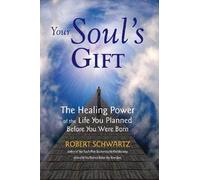 Your Soul's Gift: The Healing Power of the Life You Planned Before You Were Born Schwartz, Robert ( Author ) Mar-27-2012 Paperback