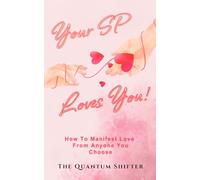 Your SP Loves You: How To Manifest Love From Anyone You Choose