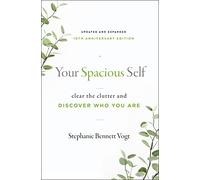 Your Spacious Self: Clear the Clutter and Discover Who You Are