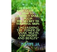 Your Step-By-Step Guide On How To Extract Snail Mucin The Secret To Youthful Skin: : "Unleashing The Power Of Snail Mucin For Profit And Beauty