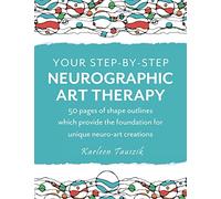 Your Step-by-Step Neurographic Art Therapy: 50 Pages of Shape Outlines Which Provide the Foundation for Unique Neuro Art Creations