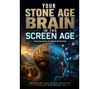 Your Stone Age Brain in the Screen Age (Consciousness & digital distraction)