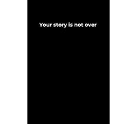 Your Story Is Not Over: A 6x9 Black Lined Journal for New Chapters, Quiet Hope, and Ongoing Healing