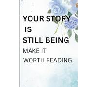 YOUR STORY IS STILL BEING MAKE IT WORTH READING: MOTIVATIONAL JOURNAL GIFT FOR WORKERS , FRIEND AND FAMILY