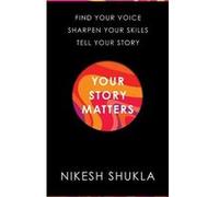 Your Story Matters by Nikesh Shukla Nikesh Shukla (Auteur)