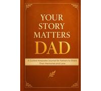 Your Story Matters, Dad: A Guided Keepsake Journal for Fathers to Share Their Memories and Love