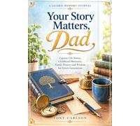 Your Story Matters, Dad: A Guided Memory Journal for Fathers, Capture Life Stories, Childhood Memories, Family History and Wisdom for Future Generations