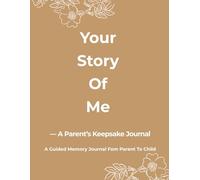 Your Story Of Me: A Parent's Guided Keepsake And Memory Journal To Share About Their Son's Or Daughter's Life: Record Your Child’s Growth, Milestones ... Birth to Adulthood, 8.5x11 inch| 173 Pages