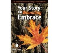 Your Story: The Wounding Embrace