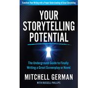 Your Storytelling Potential: The Underground Guide to Finally Writing a Great Screenplay or Novel