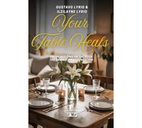 Your Table Heals: VOL III. BUILDING ON THE ROCK: THE UNWAVERING FOUNDATION