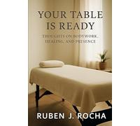 Your Table is Ready: Thoughts on Bodywork, Healing, and Presence
