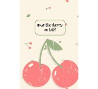 Your the cherry on top!: notebook