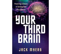 Your Third Brain Powering a Future of Unimagined Possibilities - Jack Myers - Morgan James Publishing - ebook (ePub) - Livre